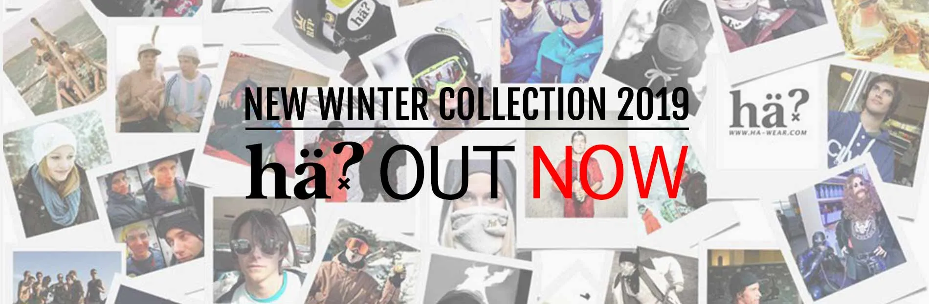 Montage aus Fotos und Text für eine neue Winterkollektion 2019. "hä? OUT NOW" ist der Slogan der Kollektion, präsentiert auf weißem Hintergrund.